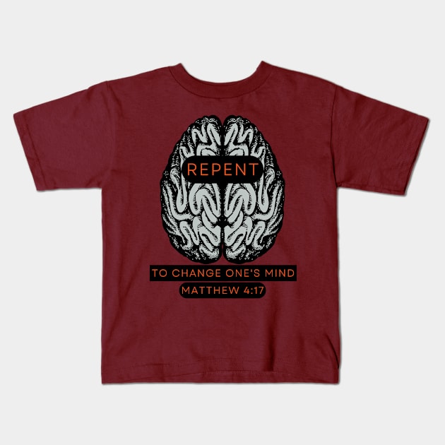 REPENT to change one's mind Matt 4:17 Kids T-Shirt by Seeds of Authority